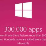 Windows Phone : 300 000 applis et plus avec les applications Windows universelles