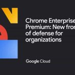 Google innove pour les pros : découvrez Chrome Enterprise Premium